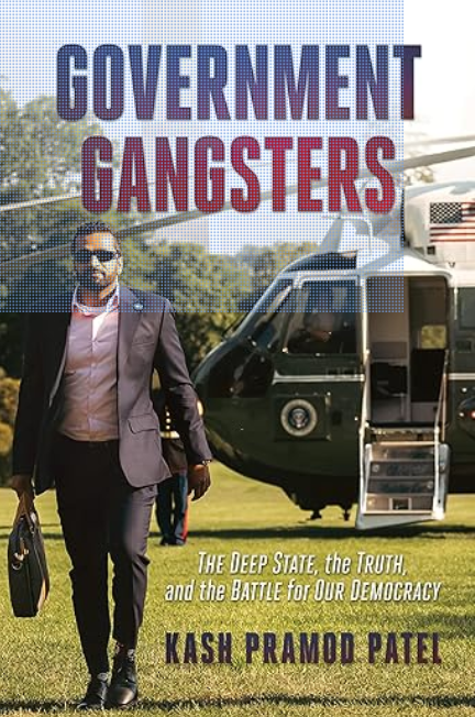 Kash Patel about the Government Gangsters